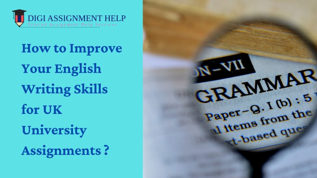 How to Improve Your English Writing Skills for UK University Assignments