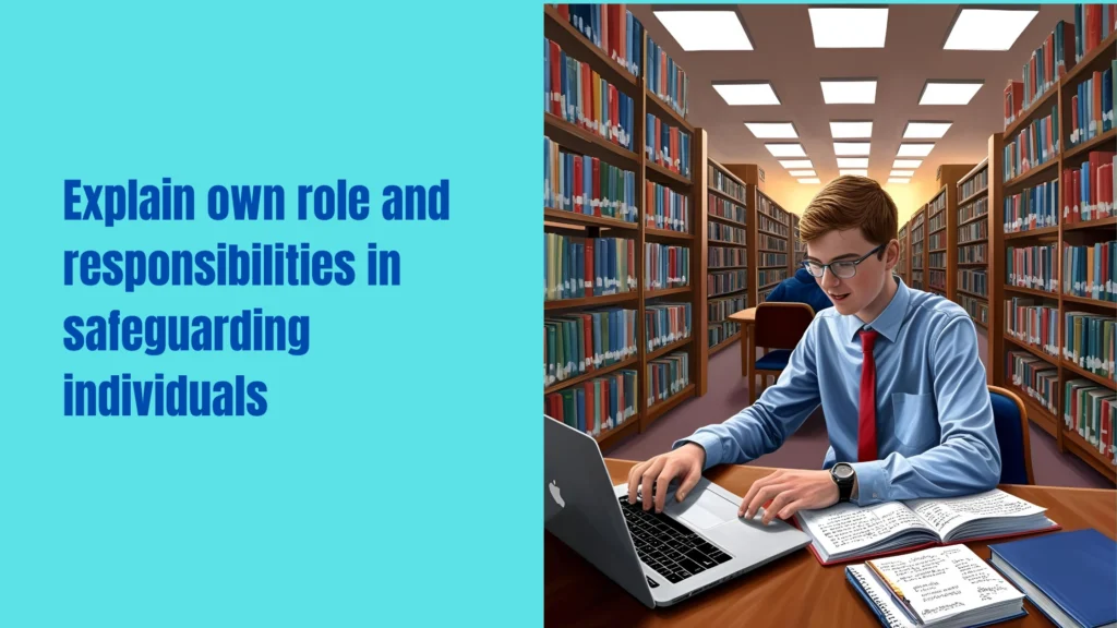 explain own role & responsibility in safeguarding individuals